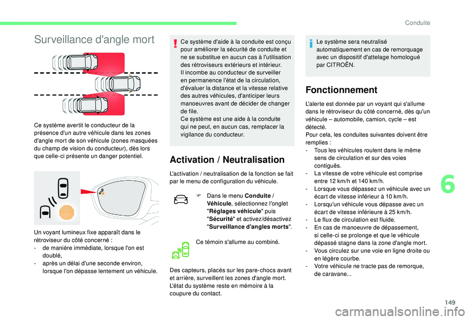 CITROEN C3 AIRCROSS 2019 Notices Demploi (in French) 149
Surveillance d'angle mort
Ce système avertit le conducteur de la
présence d'un autre véhicule dans les zones
d'angle mort de son véhicule (zones masquées
du champ de vision du CITROEN C3 AIRCROSS 2019 Notices Demploi (in French) 149
Surveillance d'angle mort
Ce système avertit le conducteur de la
présence d'un autre véhicule dans les zones
d'angle mort de son véhicule (zones masquées
du champ de vision du