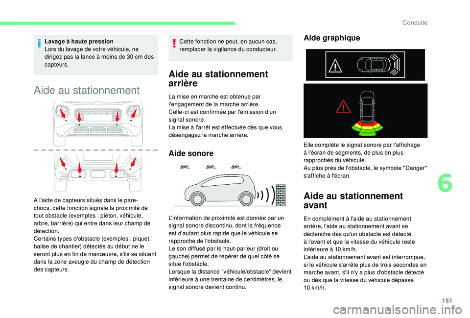 CITROEN C3 AIRCROSS 2019 Notices Demploi (in French) 151
Lavage à haute pression
Lors du lavage de votre véhicule, ne
dirigez pas la lance à moins de 30 cm des
capteurs.
Aide au stationnement
A l'aide de capteurs situés dans le pare-
chocs, ce CITROEN C3 AIRCROSS 2019 Notices Demploi (in French) 151
Lavage à haute pression
Lors du lavage de votre véhicule, ne
dirigez pas la lance à moins de 30 cm des
capteurs.
Aide au stationnement
A l'aide de capteurs situés dans le pare-
chocs, ce