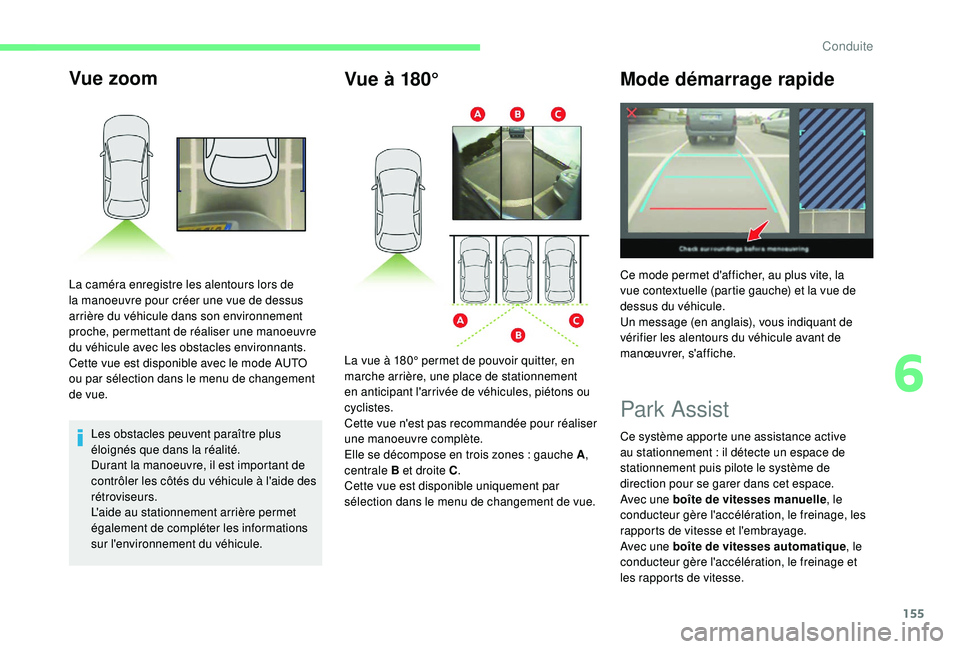 CITROEN C3 AIRCROSS 2019 Notices Demploi (in French) 155
Vue zoom
Les obstacles peuvent paraître plus
éloignés que dans la réalité.
Durant la manoeuvre, il est important de
contrôler les côtés du véhicule à l'aide des
rétroviseurs.
L CITROEN C3 AIRCROSS 2019 Notices Demploi (in French) 155
Vue zoom
Les obstacles peuvent paraître plus
éloignés que dans la réalité.
Durant la manoeuvre, il est important de
contrôler les côtés du véhicule à l'aide des
rétroviseurs.
L