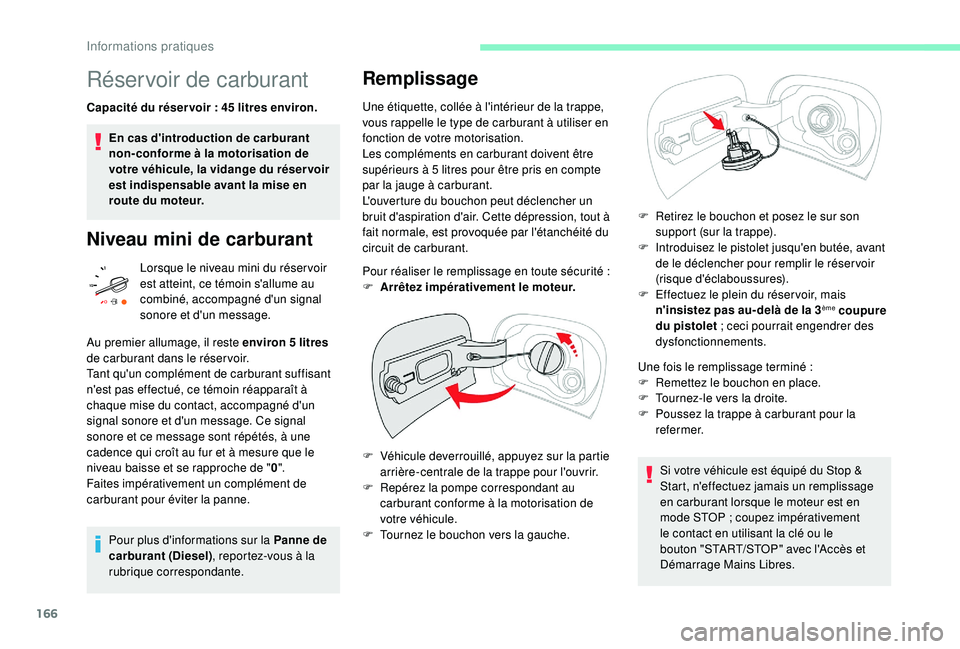 CITROEN C3 AIRCROSS 2019 Notices Demploi (in French) 166
Réservoir de carburant
Capacité du réser voir : 45 litres environ.
E n cas d'introduction de carburant
non-conforme à la motorisation de
votre véhicule, la vidange du réser voir
est i CITROEN C3 AIRCROSS 2019 Notices Demploi (in French) 166
Réservoir de carburant
Capacité du réser voir : 45 litres environ.
E n cas d'introduction de carburant
non-conforme à la motorisation de
votre véhicule, la vidange du réser voir
est i