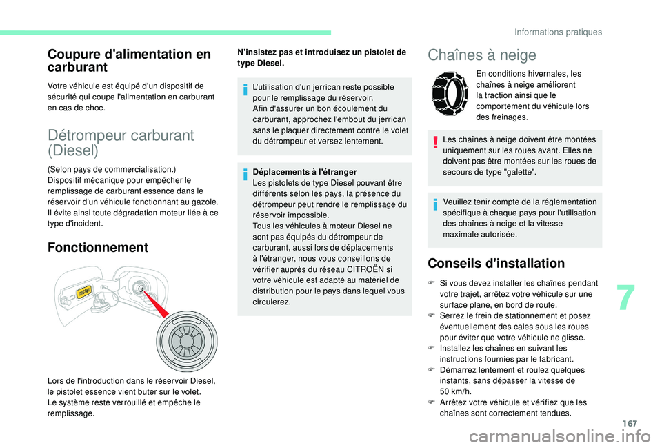 CITROEN C3 AIRCROSS 2019 Notices Demploi (in French) 167
Coupure d'alimentation en
carburant
Votre véhicule est équipé d'un dispositif de
sécurité qui coupe l'alimentation en carburant
en cas de choc.
Détrompeur carburant
(Diesel)
CITROEN C3 AIRCROSS 2019 Notices Demploi (in French) 167
Coupure d'alimentation en
carburant
Votre véhicule est équipé d'un dispositif de
sécurité qui coupe l'alimentation en carburant
en cas de choc.
Détrompeur carburant
(Diesel)