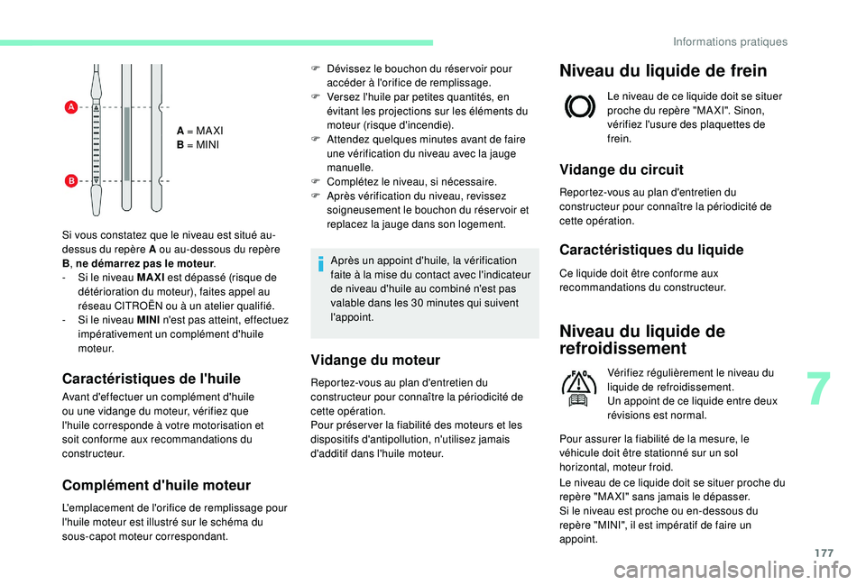 CITROEN C3 AIRCROSS 2019 Notices Demploi (in French) 177
A = MA XI
B = MINI
Si vous constatez que le niveau est situé au-
dessus du repère A ou au-dessous du repère
B , ne démarrez pas le moteur .
-
S
i le niveau MAXI est dépassé (risque de
CITROEN C3 AIRCROSS 2019 Notices Demploi (in French) 177
A = MA XI
B = MINI
Si vous constatez que le niveau est situé au-
dessus du repère A ou au-dessous du repère
B , ne démarrez pas le moteur .
-
S
i le niveau MAXI est dépassé (risque de