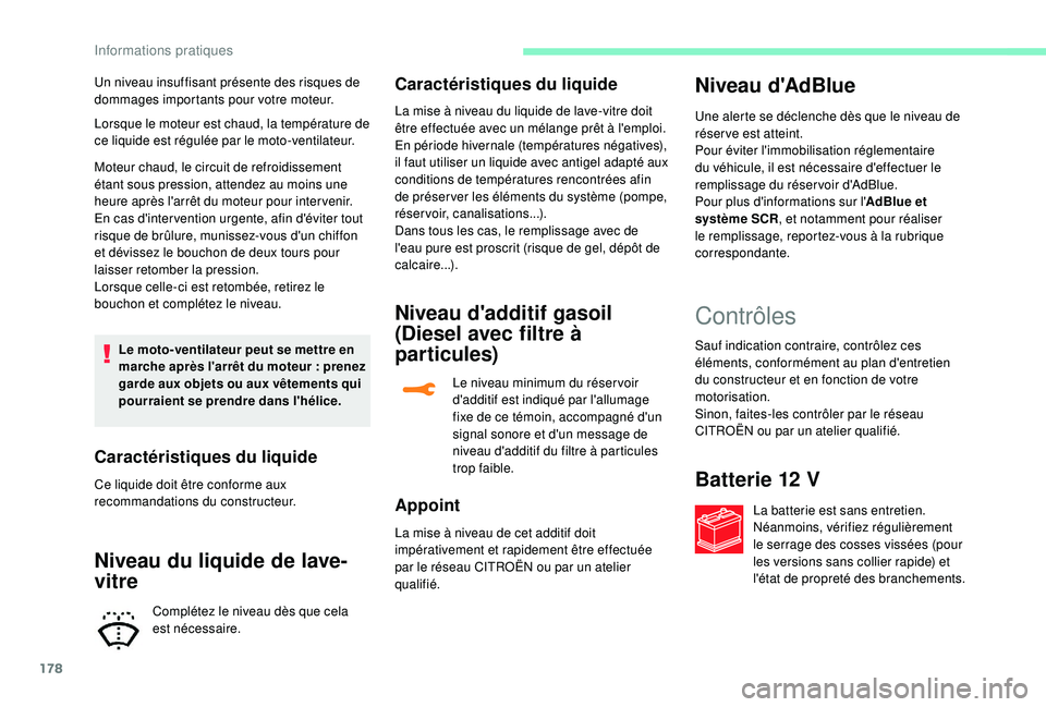 CITROEN C3 AIRCROSS 2019 Notices Demploi (in French) 178
Lorsque le moteur est chaud, la température de
ce liquide est régulée par le moto-ventilateur.
Moteur chaud, le circuit de refroidissement
étant sous pression, attendez au moins une
heure a CITROEN C3 AIRCROSS 2019 Notices Demploi (in French) 178
Lorsque le moteur est chaud, la température de
ce liquide est régulée par le moto-ventilateur.
Moteur chaud, le circuit de refroidissement
étant sous pression, attendez au moins une
heure a
