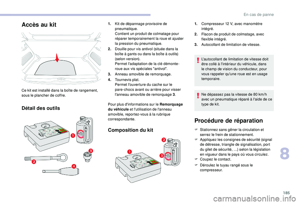 CITROEN C3 AIRCROSS 2019 Notices Demploi (in French) 185
Procédure de réparation
F Stationnez sans gêner la circulation et serrez le frein de stationnement.
F
A
ppliquez les consignes de sécurité (signal
de détresse, triangle de signalisation, CITROEN C3 AIRCROSS 2019 Notices Demploi (in French) 185
Procédure de réparation
F Stationnez sans gêner la circulation et serrez le frein de stationnement.
F
A
ppliquez les consignes de sécurité (signal
de détresse, triangle de signalisation,