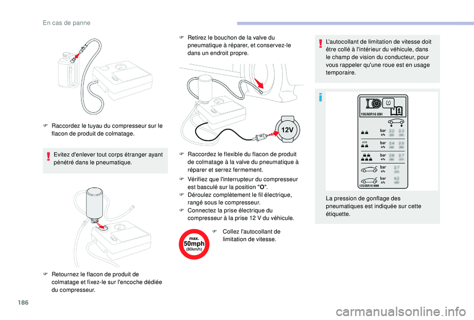 CITROEN C3 AIRCROSS 2019 Notices Demploi (in French) 186
Evitez d'enlever tout corps étranger ayant
pénétré dans le pneumatique.F
V
érifiez que l'interrupteur du compresseur
est basculé sur la position " O".
F
D
éroulez co CITROEN C3 AIRCROSS 2019 Notices Demploi (in French) 186
Evitez d'enlever tout corps étranger ayant
pénétré dans le pneumatique.F
V
érifiez que l'interrupteur du compresseur
est basculé sur la position " O".
F
D
éroulez co