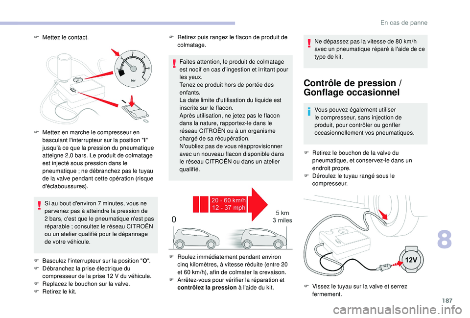 CITROEN C3 AIRCROSS 2019 Notices Demploi (in French) 187
F Mettez le contact.
Contrôle de pression /
Gonflage occasionnel
Vous pouvez également utiliser
le compresseur, sans injection de
produit, pour contrôler ou gonfler
occasionnellement vos pn CITROEN C3 AIRCROSS 2019 Notices Demploi (in French) 187
F Mettez le contact.
Contrôle de pression /
Gonflage occasionnel
Vous pouvez également utiliser
le compresseur, sans injection de
produit, pour contrôler ou gonfler
occasionnellement vos pn