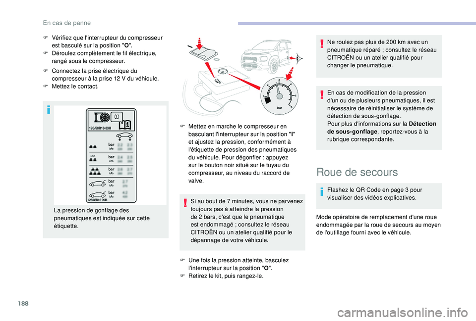 CITROEN C3 AIRCROSS 2019 Notices Demploi (in French) 188
F Vérifiez que l'interrupteur du compresseur est basculé sur la position " O".
F
D
éroulez complètement le fil électrique,
rangé sous le compresseur.
F
C
onnectez la prise CITROEN C3 AIRCROSS 2019 Notices Demploi (in French) 188
F Vérifiez que l'interrupteur du compresseur est basculé sur la position " O".
F
D
éroulez complètement le fil électrique,
rangé sous le compresseur.
F
C
onnectez la prise