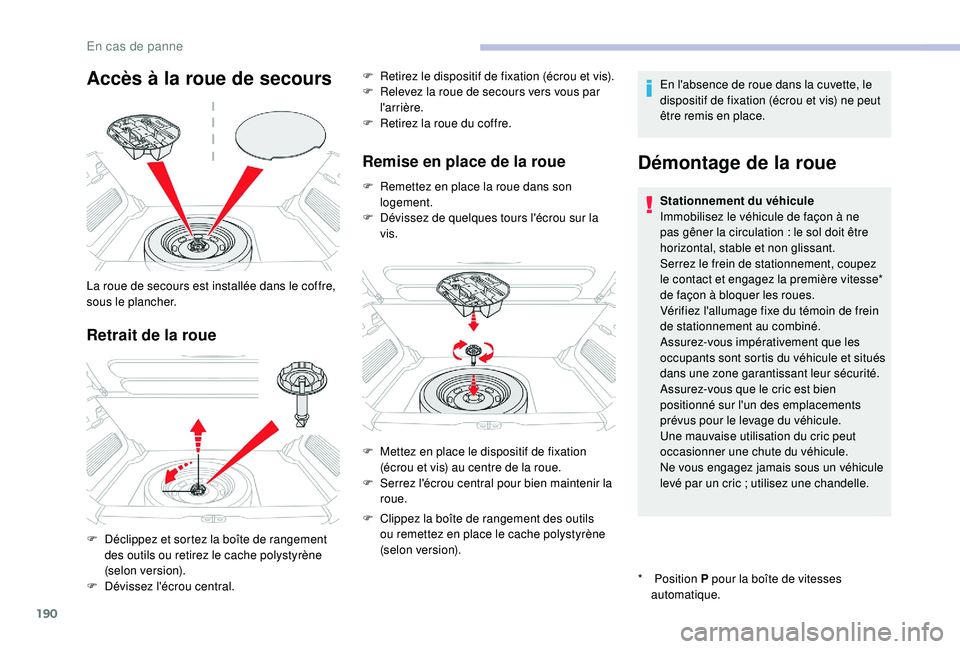 CITROEN C3 AIRCROSS 2019 Notices Demploi (in French) 190
Accès à la roue de secours
Retrait de la roue
La roue de secours est installée dans le coffre,
sous le plancher.
F
D
éclippez et sortez la boîte de rangement
des outils ou retirez le cach CITROEN C3 AIRCROSS 2019 Notices Demploi (in French) 190
Accès à la roue de secours
Retrait de la roue
La roue de secours est installée dans le coffre,
sous le plancher.
F
D
éclippez et sortez la boîte de rangement
des outils ou retirez le cach