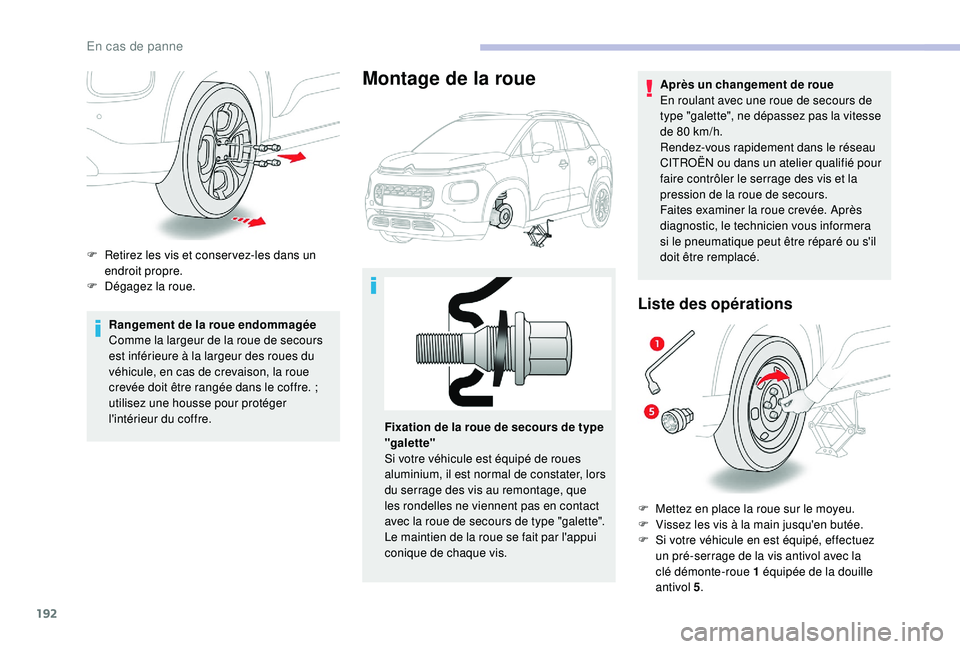 CITROEN C3 AIRCROSS 2019 Notices Demploi (in French) 192
Rangement de la roue endommagée
Comme la largeur de la roue de secours
est inférieure à la largeur des roues du
véhicule, en cas de crevaison, la roue
crevée doit être rangée dans le cof CITROEN C3 AIRCROSS 2019 Notices Demploi (in French) 192
Rangement de la roue endommagée
Comme la largeur de la roue de secours
est inférieure à la largeur des roues du
véhicule, en cas de crevaison, la roue
crevée doit être rangée dans le cof