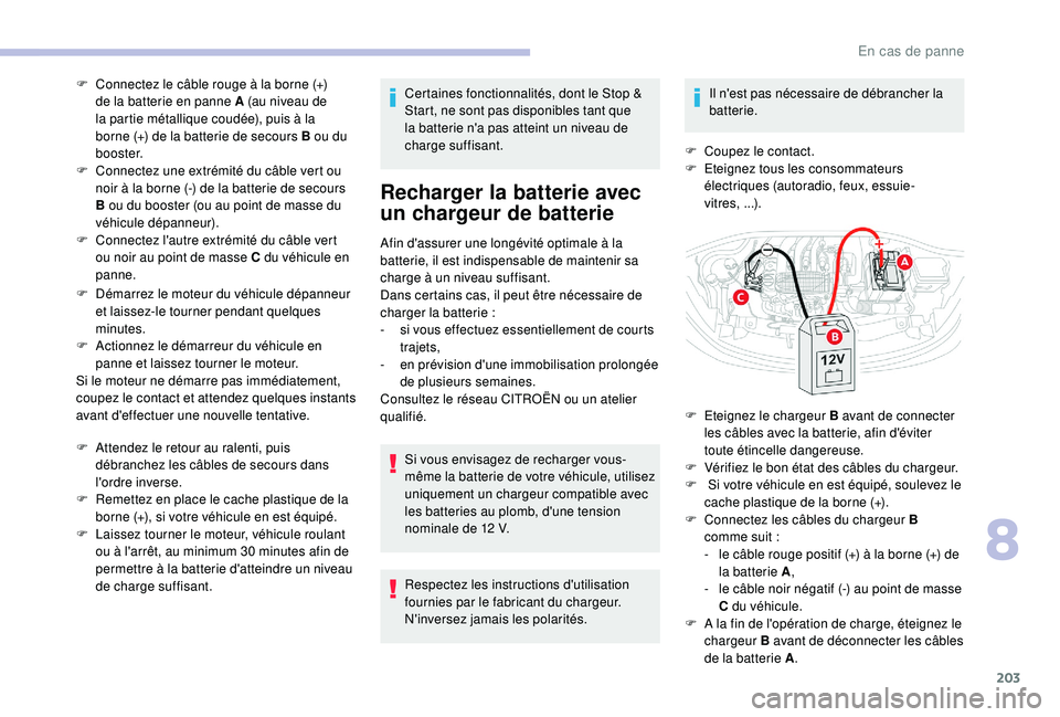CITROEN C3 AIRCROSS 2019 Notices Demploi (in French) 203
F Connectez le câble rouge à la borne (+) de la batterie en panne A (au niveau de
la partie métallique coudée), puis à la
borne (+) de la batterie de secours B ou du
b o o s t e r.
F
C
CITROEN C3 AIRCROSS 2019 Notices Demploi (in French) 203
F Connectez le câble rouge à la borne (+) de la batterie en panne A (au niveau de
la partie métallique coudée), puis à la
borne (+) de la batterie de secours B ou du
b o o s t e r.
F
C