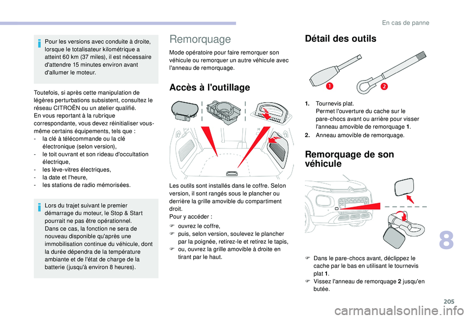 CITROEN C3 AIRCROSS 2019 Notices Demploi (in French) 205
Pour les versions avec conduite à droite,
lorsque le totalisateur kilométrique a
atteint 60 km (37 miles), il est nécessaire
d'attendre 15
minutes environ avant
d'allumer le mote CITROEN C3 AIRCROSS 2019 Notices Demploi (in French) 205
Pour les versions avec conduite à droite,
lorsque le totalisateur kilométrique a
atteint 60 km (37 miles), il est nécessaire
d'attendre 15
minutes environ avant
d'allumer le mote