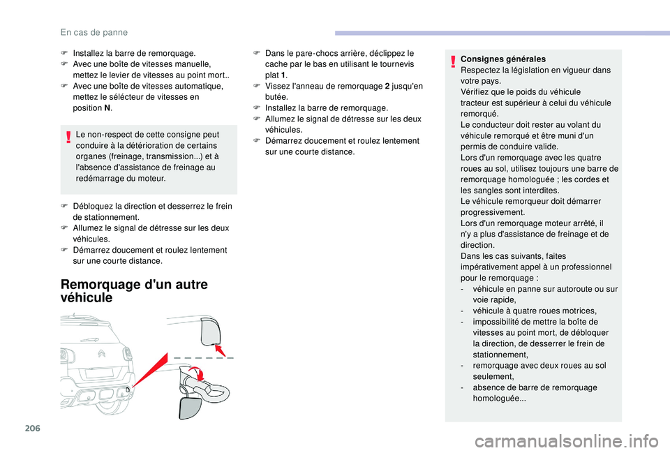 CITROEN C3 AIRCROSS 2019 Notices Demploi (in French) 206
Consignes générales
Respectez la législation en vigueur dans
votre pays.
Vérifiez que le poids du véhicule
tracteur est supérieur à celui du véhicule
remorqué.
Le conducteur doit rest CITROEN C3 AIRCROSS 2019 Notices Demploi (in French) 206
Consignes générales
Respectez la législation en vigueur dans
votre pays.
Vérifiez que le poids du véhicule
tracteur est supérieur à celui du véhicule
remorqué.
Le conducteur doit rest