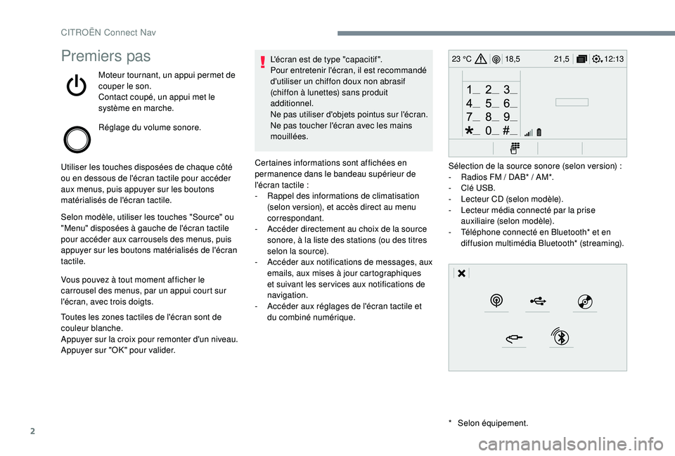 CITROEN C3 AIRCROSS 2019 Notices Demploi (in French) 2
12:13
18,5 21,5
23 °CPremiers pas
Moteur tournant, un appui permet de
couper le son.
Contact coupé, un appui met le
système en marche.
Réglage du volume sonore.
Utiliser les touches disposées CITROEN C3 AIRCROSS 2019 Notices Demploi (in French) 2
12:13
18,5 21,5
23 °CPremiers pas
Moteur tournant, un appui permet de
couper le son.
Contact coupé, un appui met le
système en marche.
Réglage du volume sonore.
Utiliser les touches disposées