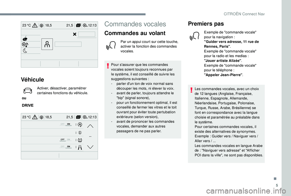 CITROEN C3 AIRCROSS 2019 Notices Demploi (in French) 5
12:13
18,5 21,5
23 °C
12:13
18,5 21,5
23 °C
Véhicule
ou Activer, désactiver, paramétrer
certaines fonctions du véhicule.
Commandes vocales
Commandes au volant
Par un appui court sur cette t CITROEN C3 AIRCROSS 2019 Notices Demploi (in French) 5
12:13
18,5 21,5
23 °C
12:13
18,5 21,5
23 °C
Véhicule
ou Activer, désactiver, paramétrer
certaines fonctions du véhicule.
Commandes vocales
Commandes au volant
Par un appui court sur cette t