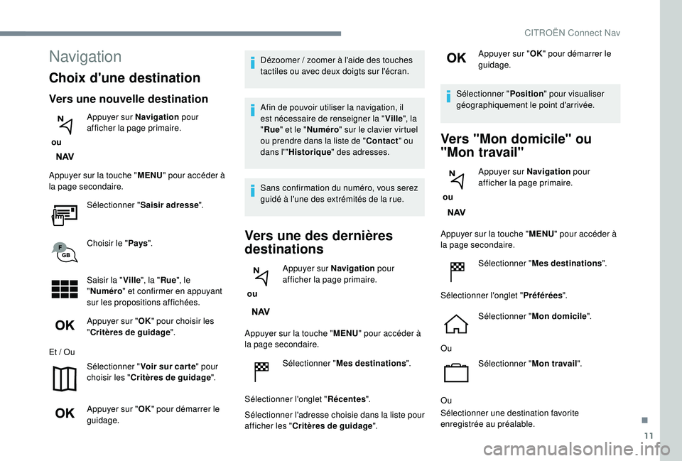 CITROEN C3 AIRCROSS 2019 Notices Demploi (in French) 11
Navigation
Choix d'une destination
Vers une nouvelle destination
ou Appuyer sur Navigation
pour
afficher la page primaire.
Appuyer sur la touche " MENU" pour accéder à
la page sec CITROEN C3 AIRCROSS 2019 Notices Demploi (in French) 11
Navigation
Choix d'une destination
Vers une nouvelle destination
ou Appuyer sur Navigation
pour
afficher la page primaire.
Appuyer sur la touche " MENU" pour accéder à
la page sec