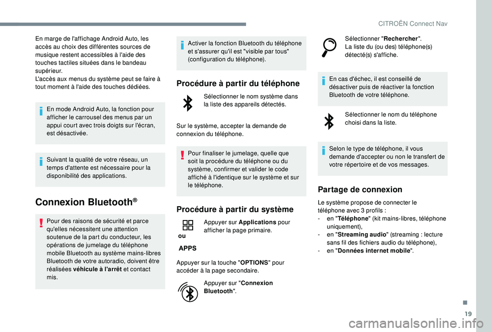 CITROEN C3 AIRCROSS 2019 Notices Demploi (in French) 19
En marge de l'affichage Android Auto, les
accès au choix des différentes sources de
musique restent accessibles à l'aide des
touches tactiles situées dans le bandeau
supérieur.
L CITROEN C3 AIRCROSS 2019 Notices Demploi (in French) 19
En marge de l'affichage Android Auto, les
accès au choix des différentes sources de
musique restent accessibles à l'aide des
touches tactiles situées dans le bandeau
supérieur.
L