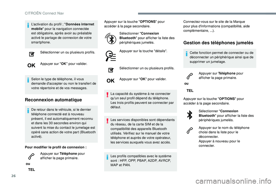 CITROEN C3 AIRCROSS 2019 Notices Demploi (in French) 26
L'activation du profil ; "D onnées internet
mobile " pour la navigation connectée
est obligatoire, après avoir au préalable
activé le partage de connexion de votre
smartphone.
CITROEN C3 AIRCROSS 2019 Notices Demploi (in French) 26
L'activation du profil ; "D onnées internet
mobile " pour la navigation connectée
est obligatoire, après avoir au préalable
activé le partage de connexion de votre
smartphone.