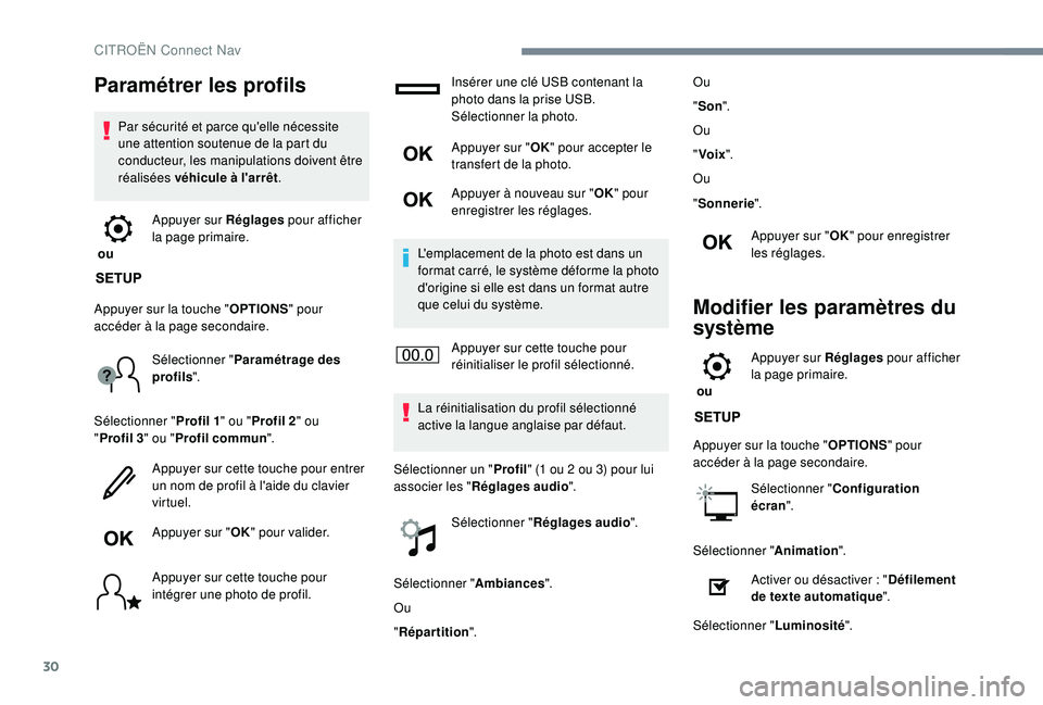 CITROEN C3 AIRCROSS 2019 Notices Demploi (in French) 30
Paramétrer les profils
Par sécurité et parce qu'elle nécessite
une attention soutenue de la part du
conducteur, les manipulations doivent être
réalisées véhicule à l'arrêt.
ou CITROEN C3 AIRCROSS 2019 Notices Demploi (in French) 30
Paramétrer les profils
Par sécurité et parce qu'elle nécessite
une attention soutenue de la part du
conducteur, les manipulations doivent être
réalisées véhicule à l'arrêt.
ou