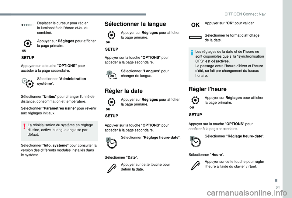 CITROEN C3 AIRCROSS 2019 Notices Demploi (in French) 31
Déplacer le curseur pour régler
la luminosité de l'écran et /ou du
combiné.
ou Appuyer sur Réglages
pour afficher
la page primaire.
Appuyer sur la touche " OPTIONS" pour
ac CITROEN C3 AIRCROSS 2019 Notices Demploi (in French) 31
Déplacer le curseur pour régler
la luminosité de l'écran et /ou du
combiné.
ou Appuyer sur Réglages
pour afficher
la page primaire.
Appuyer sur la touche " OPTIONS" pour
ac