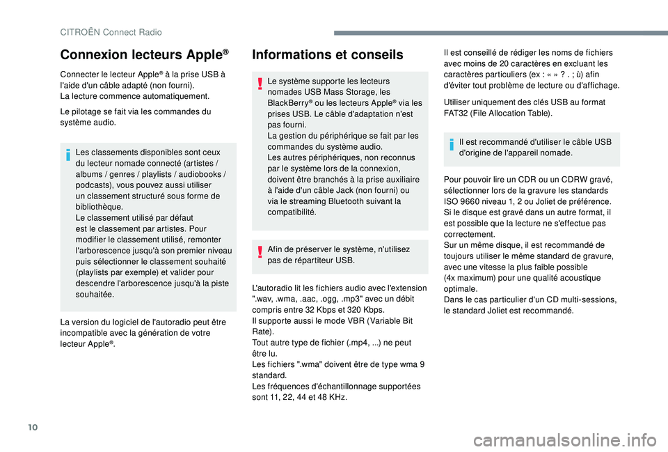 CITROEN C3 AIRCROSS 2019 Notices Demploi (in French) 10
Connexion lecteurs Apple®
Connecter le lecteur Apple® à la prise USB à
l'aide d'un câble adapté (non fourni).
La lecture commence automatiquement.
Le pilotage se fait via les command CITROEN C3 AIRCROSS 2019 Notices Demploi (in French) 10
Connexion lecteurs Apple®
Connecter le lecteur Apple® à la prise USB à
l'aide d'un câble adapté (non fourni).
La lecture commence automatiquement.
Le pilotage se fait via les command
