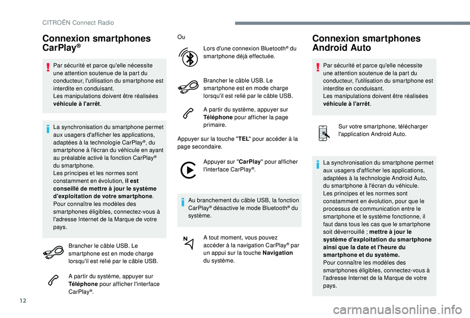 CITROEN C3 AIRCROSS 2019 Notices Demploi (in French) 12
Connexion smartphones
CarPlay®
Par sécurité et parce qu'elle nécessite
une attention soutenue de la part du
conducteur, l'utilisation du smartphone est
interdite en conduisant.
Les CITROEN C3 AIRCROSS 2019 Notices Demploi (in French) 12
Connexion smartphones
CarPlay®
Par sécurité et parce qu'elle nécessite
une attention soutenue de la part du
conducteur, l'utilisation du smartphone est
interdite en conduisant.
Les