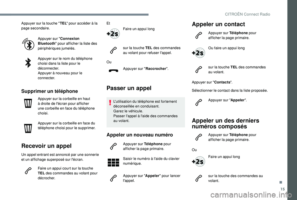 CITROEN C3 AIRCROSS 2019 Notices Demploi (in French) 15
Appuyer sur la touche "TEL" pour accéder à la
page secondaire.
Appuyer sur " Connexion
Bluetooth " pour afficher la liste des
périphériques jumelés.
Appuyer sur le nom du t CITROEN C3 AIRCROSS 2019 Notices Demploi (in French) 15
Appuyer sur la touche "TEL" pour accéder à la
page secondaire.
Appuyer sur " Connexion
Bluetooth " pour afficher la liste des
périphériques jumelés.
Appuyer sur le nom du t