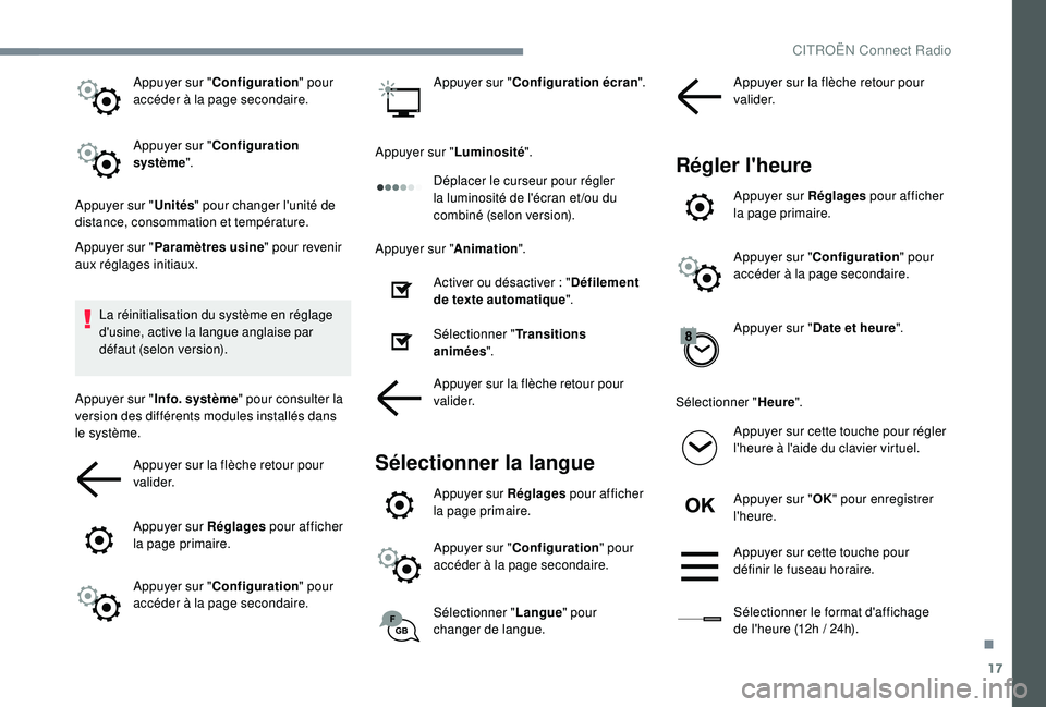 CITROEN C3 AIRCROSS 2019 Notices Demploi (in French) 17
Appuyer sur "Configuration " pour
accéder à la page secondaire.
Appuyer sur " Configuration
système ".
Appuyer sur " Unités" pour changer l'unité de
distance, co CITROEN C3 AIRCROSS 2019 Notices Demploi (in French) 17
Appuyer sur "Configuration " pour
accéder à la page secondaire.
Appuyer sur " Configuration
système ".
Appuyer sur " Unités" pour changer l'unité de
distance, co