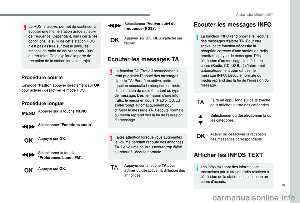 CITROEN C3 AIRCROSS 2019 Notices Demploi (in French) 5
Le RDS, si activé, permet de continuer à
écouter une même station grâce au suivi
de fréquence. Cependant, dans certaines
conditions, le suivi de cette station RDS
n'est pas assuré sur CITROEN C3 AIRCROSS 2019 Notices Demploi (in French) 5
Le RDS, si activé, permet de continuer à
écouter une même station grâce au suivi
de fréquence. Cependant, dans certaines
conditions, le suivi de cette station RDS
n'est pas assuré sur