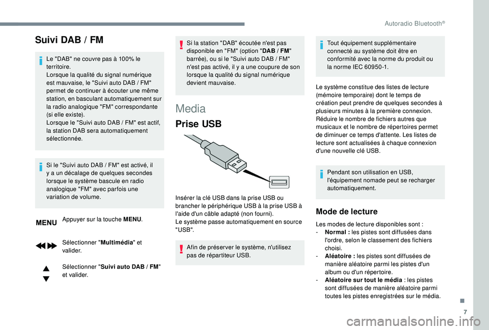 CITROEN C3 AIRCROSS 2019 Notices Demploi (in French) 7
Suivi DAB / FM
Le "DAB" ne couvre pas à 100% le
territoire.
Lorsque la qualité du signal numérique
est mauvaise, le "Suivi auto DAB / FM"
permet de continuer à écouter une CITROEN C3 AIRCROSS 2019 Notices Demploi (in French) 7
Suivi DAB / FM
Le "DAB" ne couvre pas à 100% le
territoire.
Lorsque la qualité du signal numérique
est mauvaise, le "Suivi auto DAB / FM"
permet de continuer à écouter une