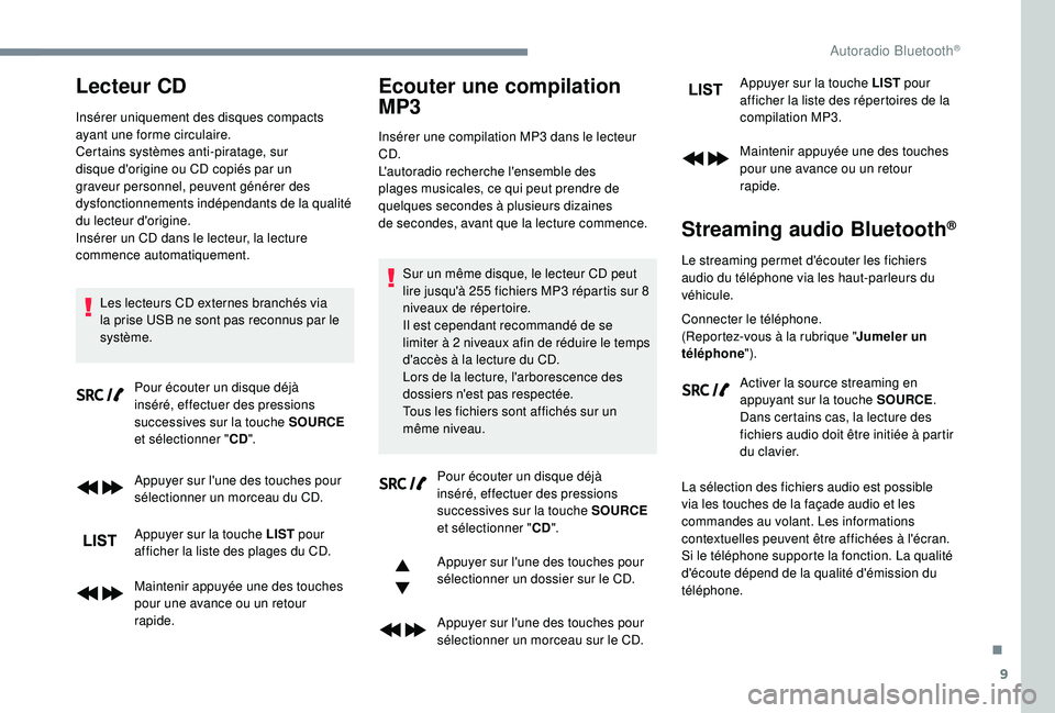 CITROEN C3 AIRCROSS 2019 Notices Demploi (in French) 9
Lecteur CD
Insérer uniquement des disques compacts
ayant une forme circulaire.
Certains systèmes anti-piratage, sur
disque d'origine ou CD copiés par un
graveur personnel, peuvent génére CITROEN C3 AIRCROSS 2019 Notices Demploi (in French) 9
Lecteur CD
Insérer uniquement des disques compacts
ayant une forme circulaire.
Certains systèmes anti-piratage, sur
disque d'origine ou CD copiés par un
graveur personnel, peuvent génére