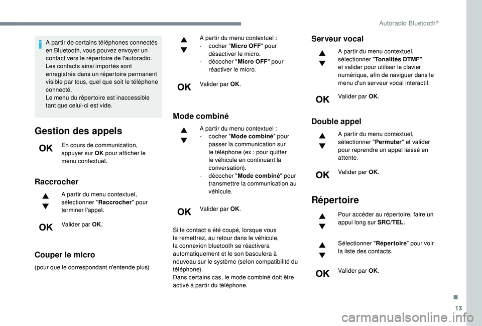CITROEN C3 AIRCROSS 2019 Notices Demploi (in French) 13
A partir de certains téléphones connectés
en Bluetooth, vous pouvez envoyer un
contact vers le répertoire de l'autoradio.
Les contacts ainsi importés sont
enregistrés dans un répertoi CITROEN C3 AIRCROSS 2019 Notices Demploi (in French) 13
A partir de certains téléphones connectés
en Bluetooth, vous pouvez envoyer un
contact vers le répertoire de l'autoradio.
Les contacts ainsi importés sont
enregistrés dans un répertoi