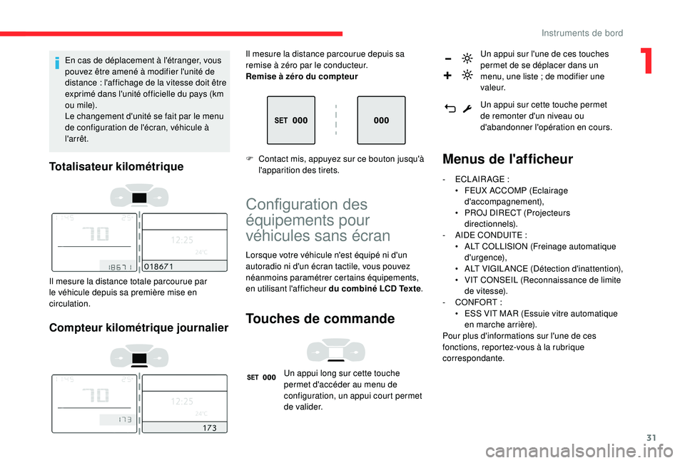 CITROEN C3 AIRCROSS 2019 Notices Demploi (in French) 31
En cas de déplacement à l'étranger, vous
pouvez être amené à modifier l'unité de
distance : l'affichage de la vitesse doit être
exprimé dans l'unité officielle du pays CITROEN C3 AIRCROSS 2019 Notices Demploi (in French) 31
En cas de déplacement à l'étranger, vous
pouvez être amené à modifier l'unité de
distance : l'affichage de la vitesse doit être
exprimé dans l'unité officielle du pays