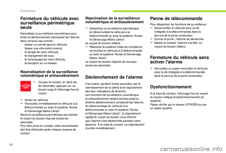 CITROEN C3 AIRCROSS 2019 Notices Demploi (in French) 52
Fermeture du véhicule avec
surveillance périmétrique
seule
Neutralisez la surveillance volumétrique pour
éviter le déclenchement intempestif de l'alarme,
dans certains cas comme
:
- CITROEN C3 AIRCROSS 2019 Notices Demploi (in French) 52
Fermeture du véhicule avec
surveillance périmétrique
seule
Neutralisez la surveillance volumétrique pour
éviter le déclenchement intempestif de l'alarme,
dans certains cas comme
:
-