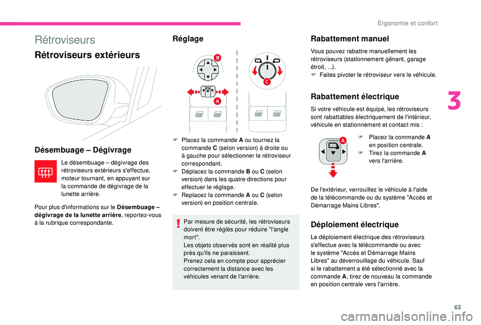 CITROEN C3 AIRCROSS 2019 Notices Demploi (in French) 63
Rétroviseurs
Rétroviseurs extérieurs
Désembuage – Dégivrage
Le désembuage – dégivrage des
rétroviseurs extérieurs s'effectue,
moteur tournant, en appuyant sur
la commande de dé CITROEN C3 AIRCROSS 2019 Notices Demploi (in French) 63
Rétroviseurs
Rétroviseurs extérieurs
Désembuage – Dégivrage
Le désembuage – dégivrage des
rétroviseurs extérieurs s'effectue,
moteur tournant, en appuyant sur
la commande de dé