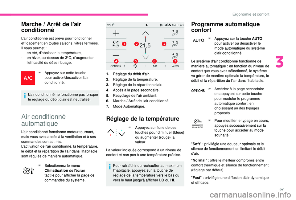 CITROEN C3 AIRCROSS 2019 Notices Demploi (in French) 67
Mode AUTO
Marche / Arrêt de l'air
c onditionné
L'air conditionné est prévu pour fonctionner
efficacement en toutes saisons, vitres fermées.
Il vous permet
:
-
e
n été, d' CITROEN C3 AIRCROSS 2019 Notices Demploi (in French) 67
Mode AUTO
Marche / Arrêt de l'air
c onditionné
L'air conditionné est prévu pour fonctionner
efficacement en toutes saisons, vitres fermées.
Il vous permet
:
-
e
n été, d'