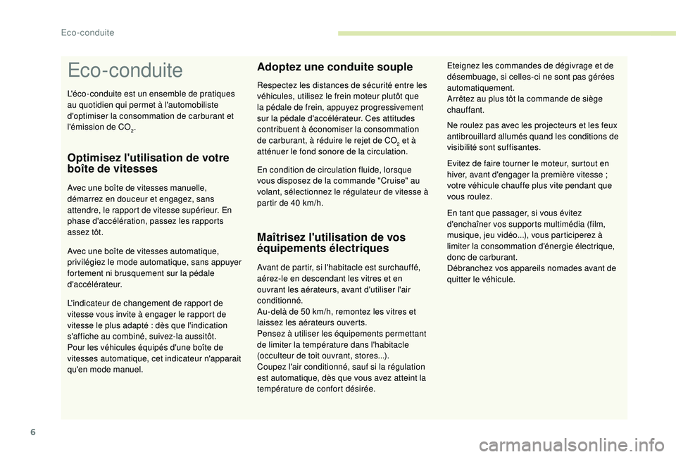 CITROEN C3 AIRCROSS 2019 Notices Demploi (in French) 6
Eco-conduite
Optimisez l'utilisation de votre
boîte de vitesses
Avec une boîte de vitesses manuelle,
démarrez en douceur et engagez, sans
attendre, le rapport de vitesse supérieur. En
ph CITROEN C3 AIRCROSS 2019 Notices Demploi (in French) 6
Eco-conduite
Optimisez l'utilisation de votre
boîte de vitesses
Avec une boîte de vitesses manuelle,
démarrez en douceur et engagez, sans
attendre, le rapport de vitesse supérieur. En
ph