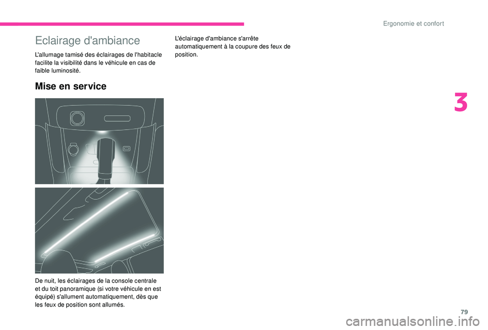 CITROEN C3 AIRCROSS 2019 Notices Demploi (in French) 79
Mise en service
L'éclairage d'ambiance s'arrête
automatiquement à la coupure des feux de
position.Eclairage d'ambiance
L'allumage tamisé des éclairages de l'habitacle CITROEN C3 AIRCROSS 2019 Notices Demploi (in French) 79
Mise en service
L'éclairage d'ambiance s'arrête
automatiquement à la coupure des feux de
position.Eclairage d'ambiance
L'allumage tamisé des éclairages de l'habitacle