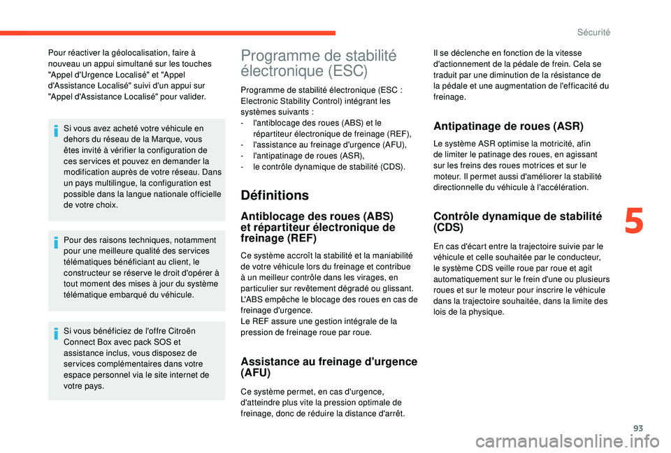 CITROEN C3 AIRCROSS 2019 Notices Demploi (in French) 93
Pour réactiver la géolocalisation, faire à
nouveau un appui simultané sur les touches
"Appel d'Urgence Localisé" et "Appel
d'Assistance Localisé" suivi d'un app CITROEN C3 AIRCROSS 2019 Notices Demploi (in French) 93
Pour réactiver la géolocalisation, faire à
nouveau un appui simultané sur les touches
"Appel d'Urgence Localisé" et "Appel
d'Assistance Localisé" suivi d'un app