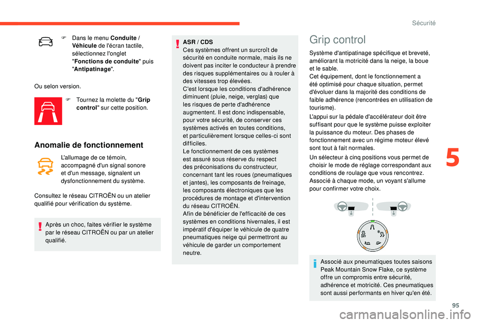 CITROEN C3 AIRCROSS 2019 Notices Demploi (in French) 95
F Dans le menu Conduite /
Véhicule de l'écran tactile,
sélectionnez l'onglet
" Fonctions de conduite " puis
" Antipatinage ".
Ou selon version. F
T
ournez la mole CITROEN C3 AIRCROSS 2019 Notices Demploi (in French) 95
F Dans le menu Conduite /
Véhicule de l'écran tactile,
sélectionnez l'onglet
" Fonctions de conduite " puis
" Antipatinage ".
Ou selon version. F
T
ournez la mole