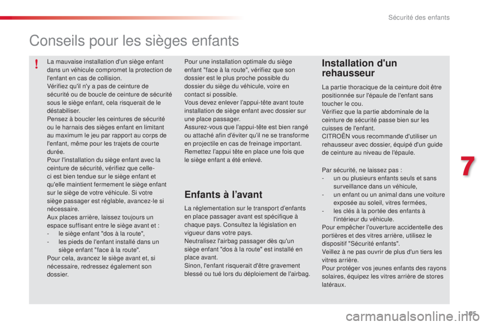 CITROEN C3 PICASSO 2015 Notices Demploi (in French) 105
la mauvaise installation d'un siège enfant
dans un véhicule compromet la protection de
l'enfant en cas de collision.
Vérifiez qu'il n'y a pas de ceinture de
sécurité ou de CITROEN C3 PICASSO 2015 Notices Demploi (in French) 105
la mauvaise installation d'un siège enfant
dans un véhicule compromet la protection de
l'enfant en cas de collision.
Vérifiez qu'il n'y a pas de ceinture de
sécurité ou de