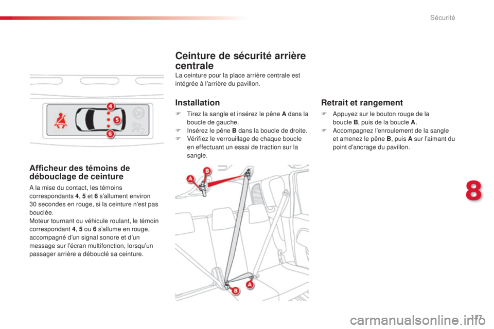 CITROEN C3 PICASSO 2015 Notices Demploi (in French) 117
Ceinture de sécurité arrière
centrale
Retrait et rangement
F appuyez sur le bouton rouge de la boucle B, puis de la boucle A .
F
a
c
compagnez l’enroulement de la sangle
et amenez le CITROEN C3 PICASSO 2015 Notices Demploi (in French) 117
Ceinture de sécurité arrière
centrale
Retrait et rangement
F appuyez sur le bouton rouge de la boucle B, puis de la boucle A .
F
a
c
compagnez l’enroulement de la sangle
et amenez le