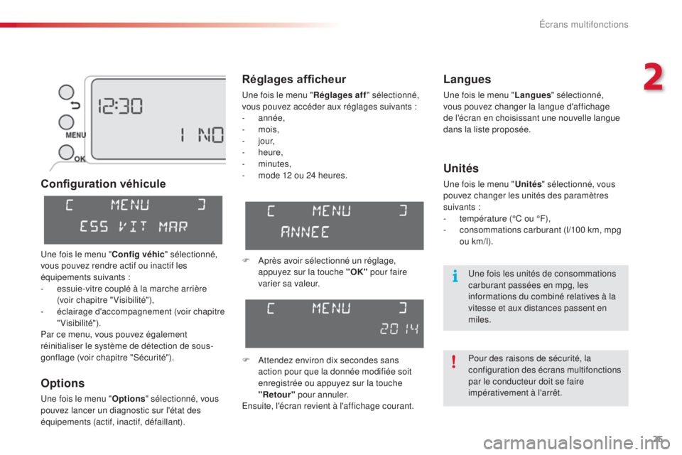 CITROEN C3 PICASSO 2015  Notices Demploi (in French) 25
Configuration véhicule
Options
une fois le menu "Options" sélectionné, vous 
pouvez lancer un diagnostic sur l'état des 
équipements (actif, inactif, défaillant).
Langues
une fois