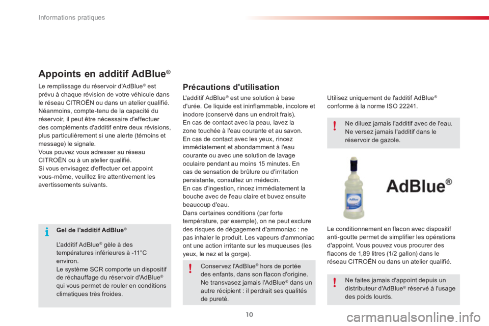 CITROEN C3 PICASSO 2015  Notices Demploi (in French) Informations pratiques
10
   
 
 
 
 
 
 
Gel de ladditif AdBlue 
 ® 
 
 
   
Ladditif AdBlue 
® 
 gèle à des 
températures inférieures à -11°C 
environ. 
  Le système SCR comporte un dispo