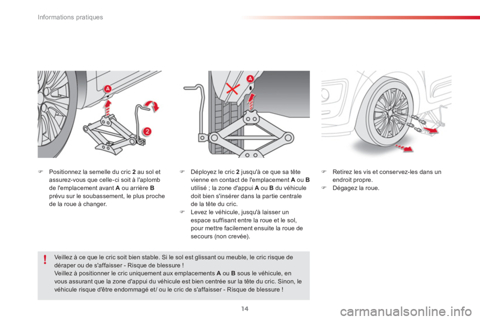 CITROEN C3 PICASSO 2015  Notices Demploi (in French) Informations pratiques
14
   
�) 
  Positionnez la semelle du cric  2 
 au sol et 
assurez-vous que celle-ci soit à laplomb 
de lemplacement avant  A 
 ou arrière  B 
 
prévu sur le soubassement,