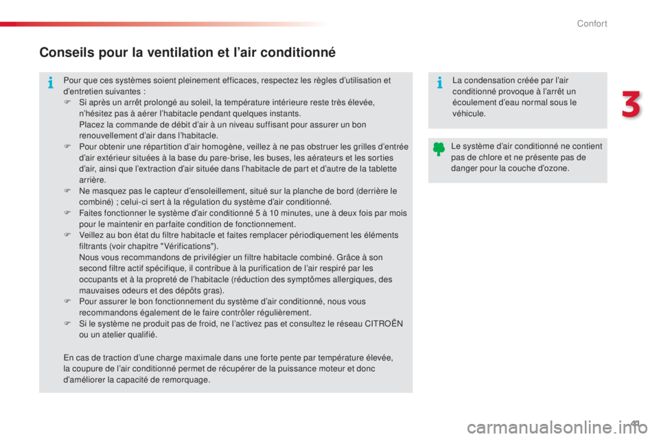 CITROEN C3 PICASSO 2015  Notices Demploi (in French) 41
Pour que ces systèmes soient pleinement efficaces, respectez les règles d’utilisation et 
d’entretien suivantes :
F  s
i a
 près un arrêt prolongé au soleil, la température intérieure re
