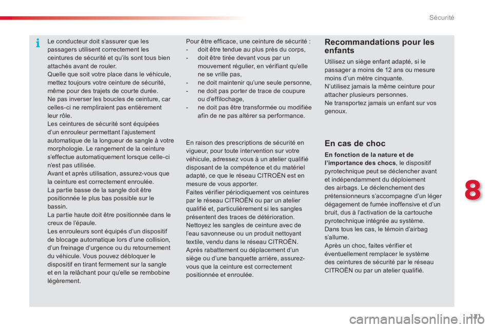 CITROEN C3 PICASSO 2014  Notices Demploi (in French) 8
Sécurité
121
Pour être efficace, une ceinture de sécurité :-   doit être tendue au plus près du corps, -  doit être tirée devant vous par un mouvement régulier, en vérifiant qu’elle ne 