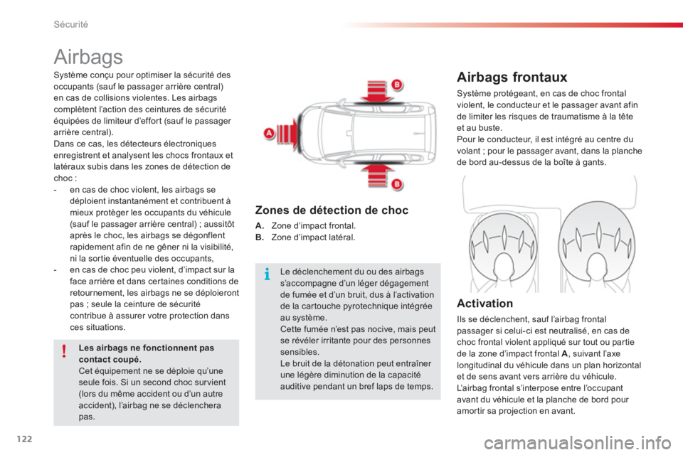 CITROEN C3 PICASSO 2014  Notices Demploi (in French) Sécurité
122
  Airbags 
Airbags frontaux
 
Système protégeant, en cas de choc frontal
violent, le conducteur et le passager avant afin
de limiter les risques de traumatisme à la tête 
et au bust