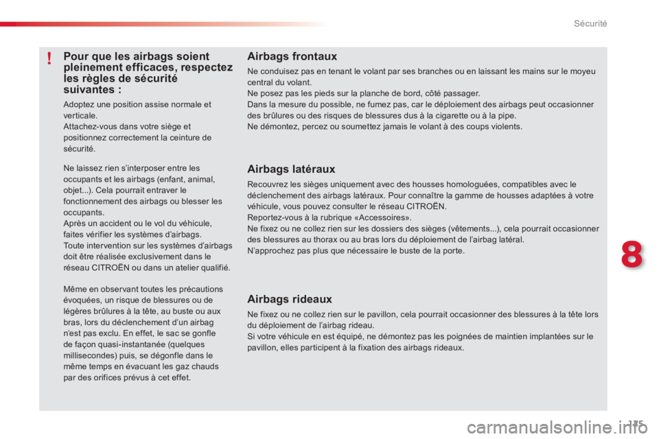 CITROEN C3 PICASSO 2014  Notices Demploi (in French) 8
Sécurité
125
Airbags frontaux 
Ne conduisez pas en tenant le volant par ses branches ou en laissant les mains sur le moyeu central du volant. Ne posez pas les pieds sur la planche de bord, côté 