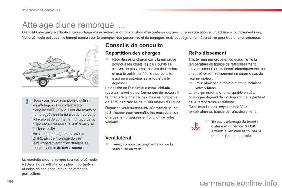 CITROEN C3 PICASSO 2014  Notices Demploi (in French) Informations pratiques
186
   
 
 
 
 
 
 
 
Attelage d’une remorque, ...  
 
 
Conseils de conduite
 
 
Refroidissement 
 
Tracter une remorque en côte augmente la
température du liquide de refro