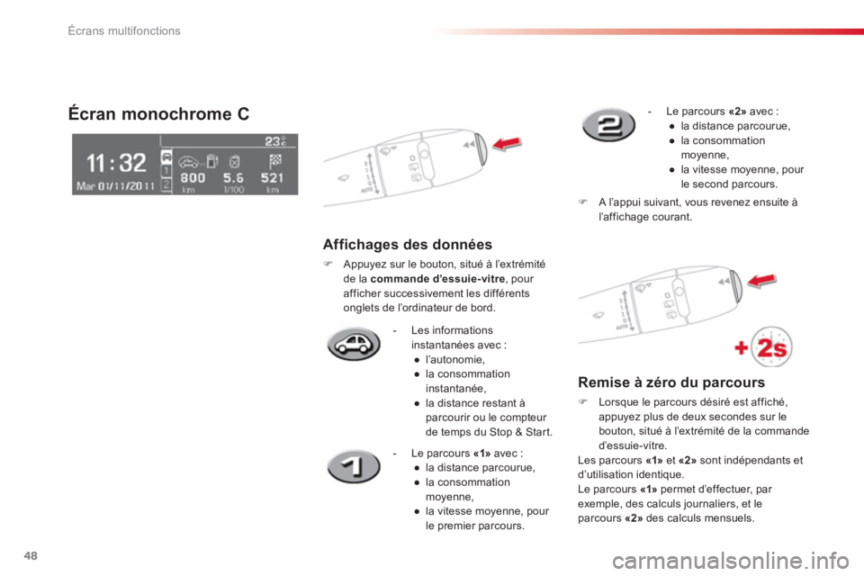 CITROEN C3 PICASSO 2014  Notices Demploi (in French) Écrans multifonctions
48
-  Les informationsinstantanées avec : 
● 
 l’autonomie, 
● 
 la consommation 
instantanée, 
● 
 l
a distance restant àparcourir ou le compteur 
de temps du Stop &